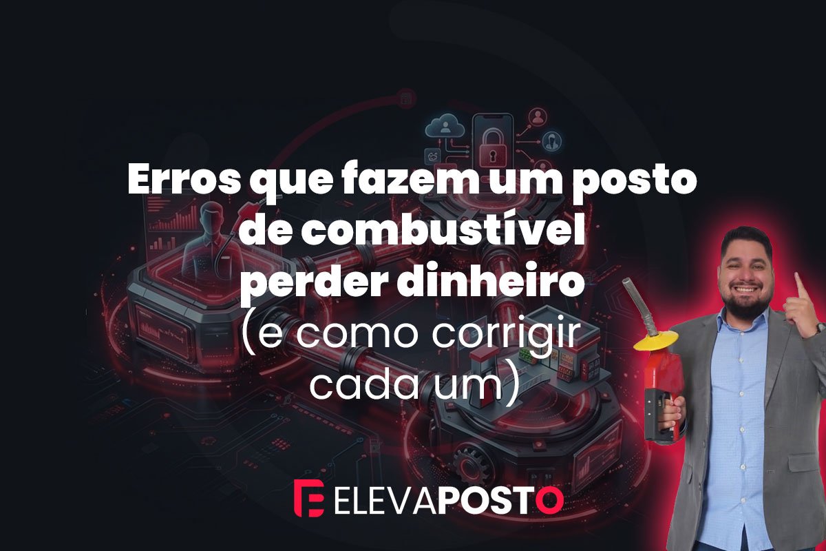 Erros que fazem um posto de combustível perder dinheiro (e como corrigir cada um)