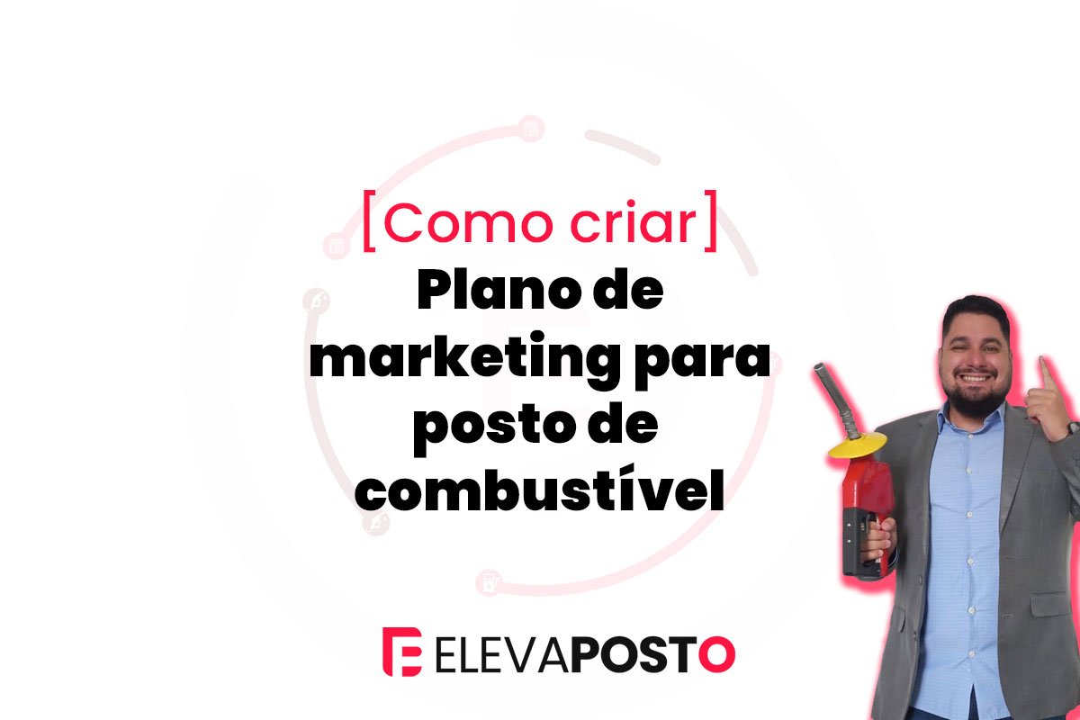 Plano de marketing para postos de combustível: como estruturar estratégias que aumentam vendas e movimento