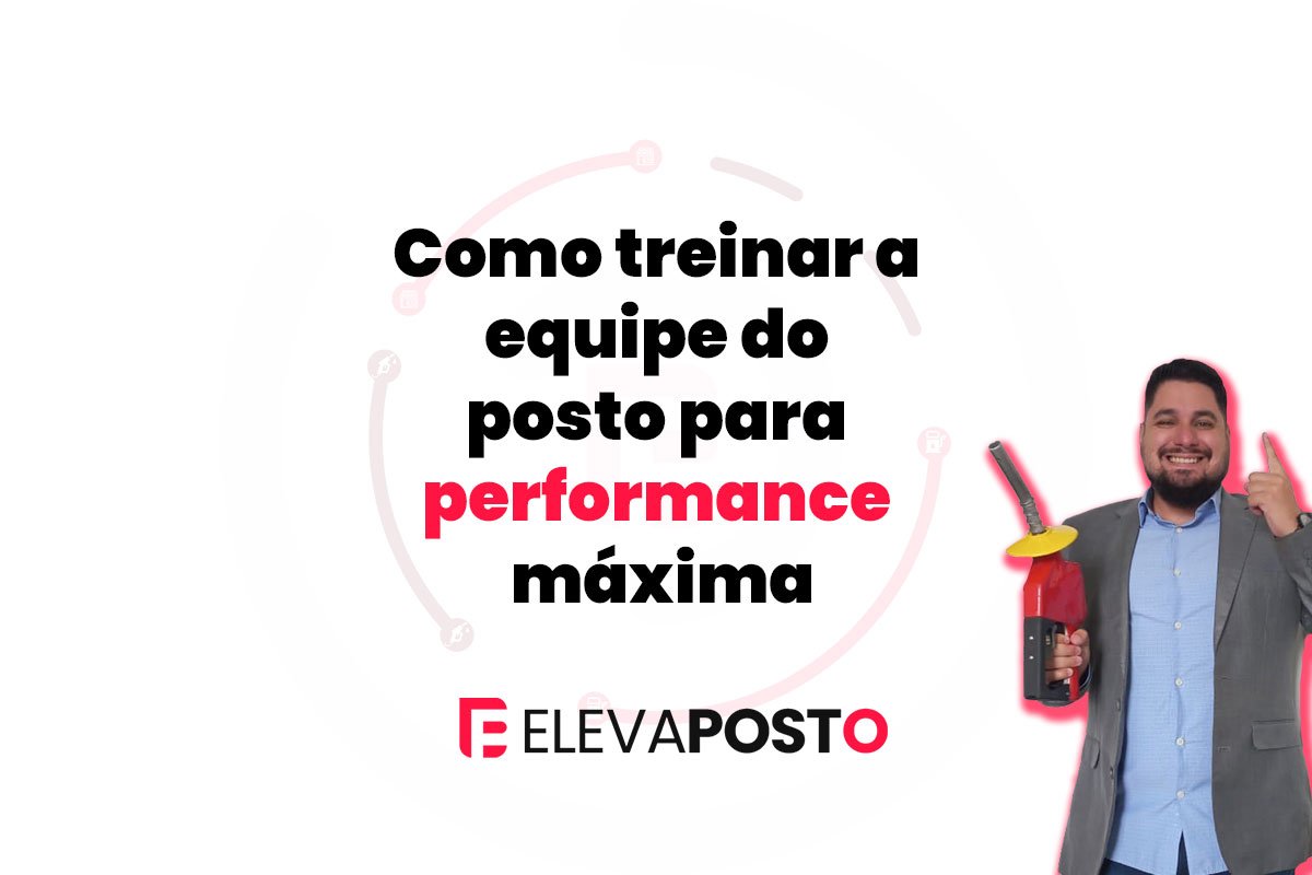 Como treinar a equipe do posto para performance máxima
