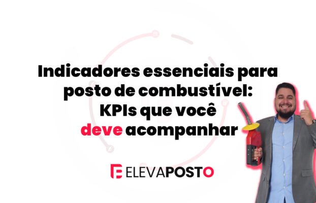 Indicadores essenciais para posto de combustível: KPIs que você deve acompanhar