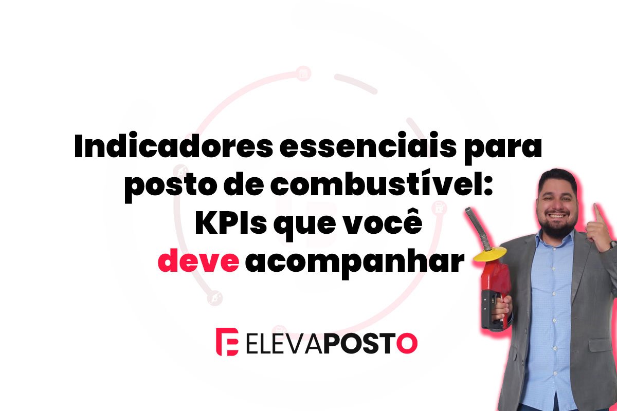 Indicadores essenciais para posto de combustível: KPIs que você deve acompanhar