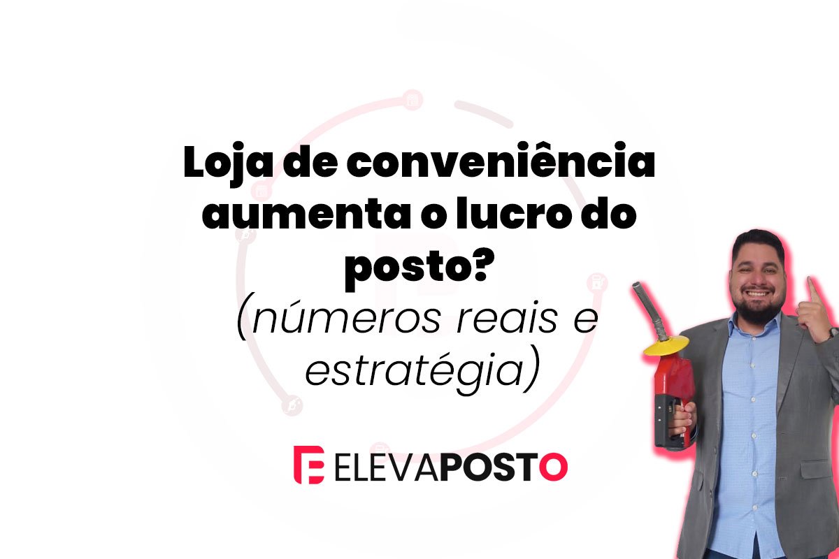 Loja de conveniência aumenta o lucro do posto? (números reais e estratégia)